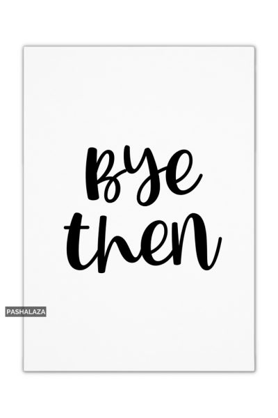 Bye Then