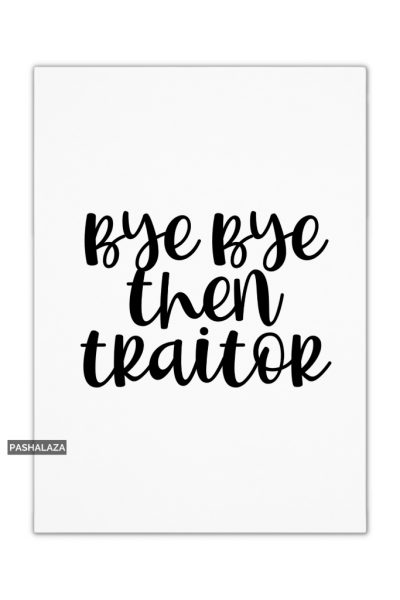 Bye Bye Traitor