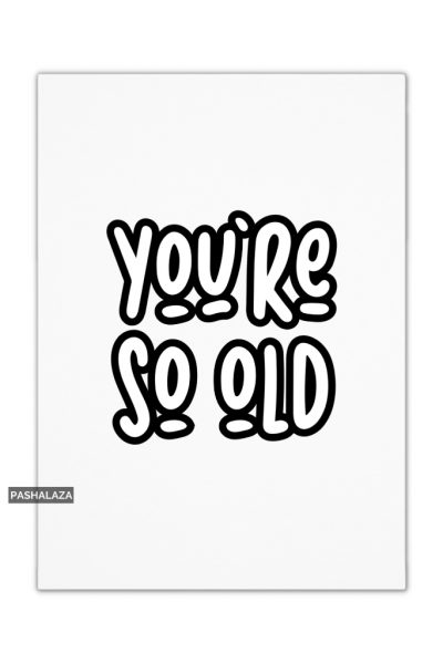 You're So Old