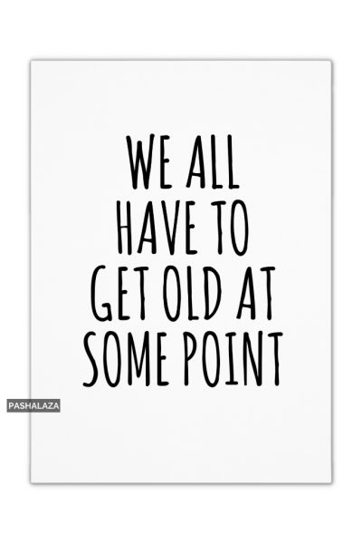 To Get Old