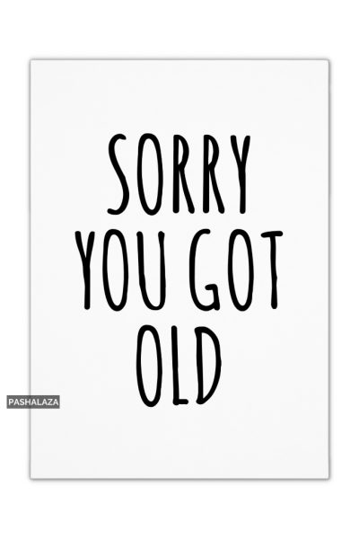 Sorry Got Old